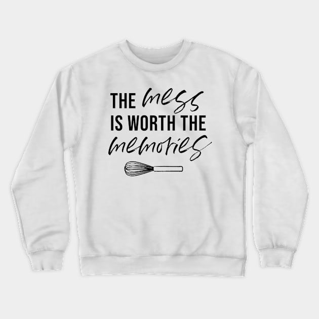 The Mess Is Worth The Memories Crewneck Sweatshirt by KristieMillan